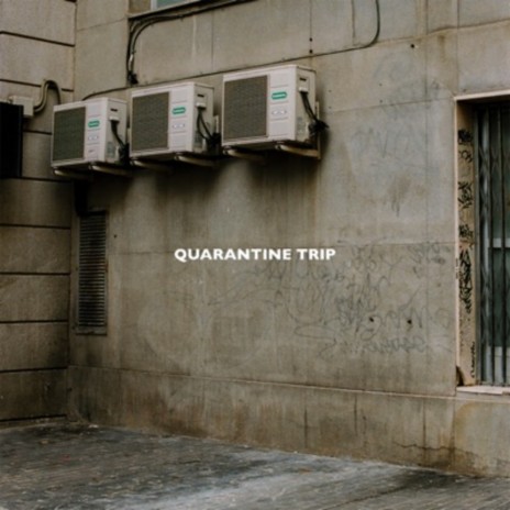 Quarantine Trip | Boomplay Music