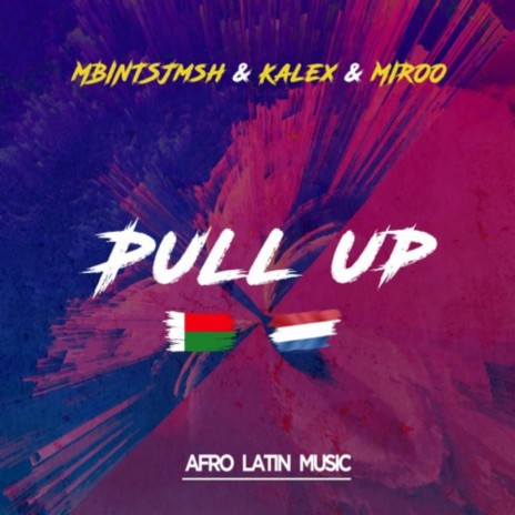 Pull Up ft. Kalex & Miroo | Boomplay Music