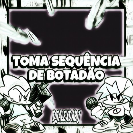 TOMA SEQUÊNCIA DE BOTADÃO