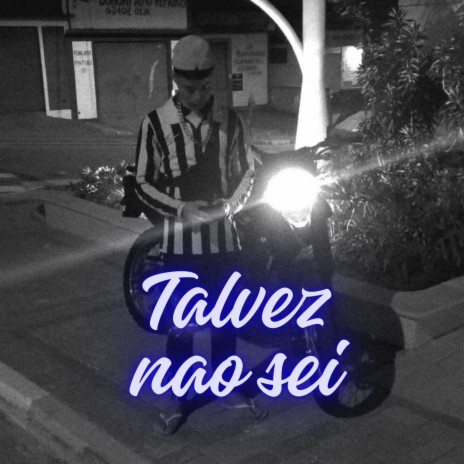 Talvez não sei | Boomplay Music