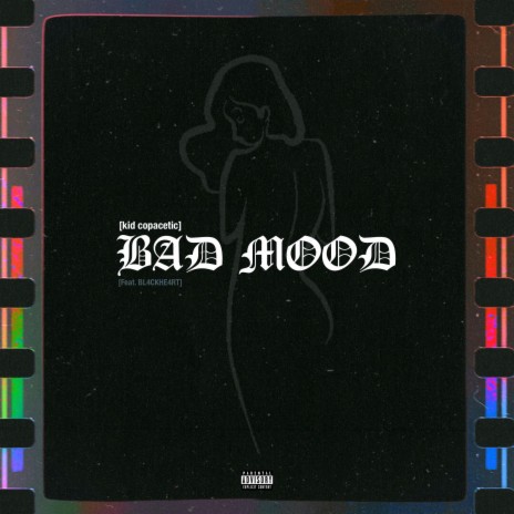 BAD MOOD ft. Bl4CKH34RT | Boomplay Music