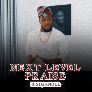 Next Level Praise lyrics | Boomplay Music