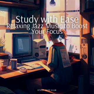 Study with Ease: Relaxing Jazz Music to Boost Your Focus