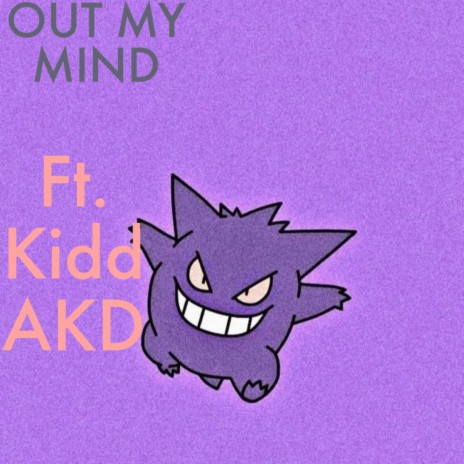 Out My Mind ft. Kidd akd | Boomplay Music