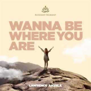 Wanna Be Where You Are (feat. Lawrence Anzela)