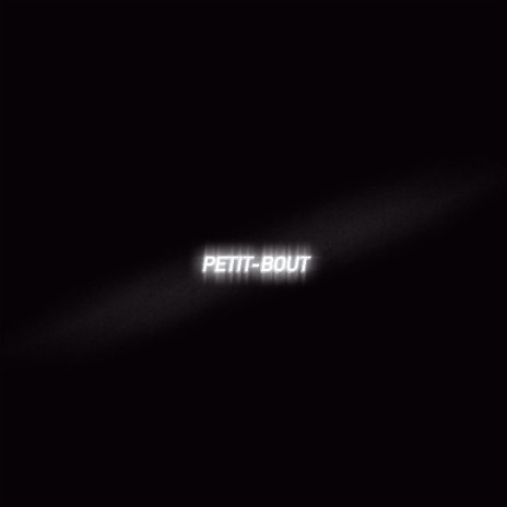 Petit-Bout | Boomplay Music