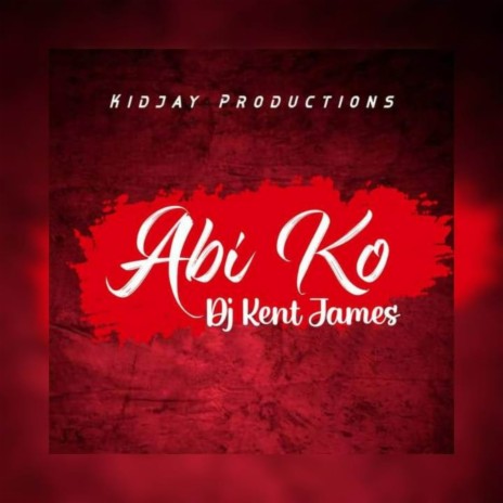 Abi Ko ft. DJ Kent James