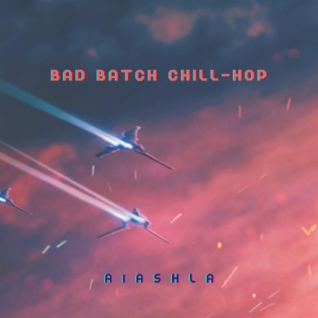 bad batch chill-hop