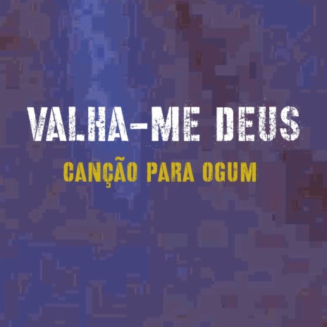 Valha-me Deus (Canção para Ogum) | Boomplay Music