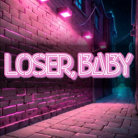 Loser, Baby | Boomplay Music