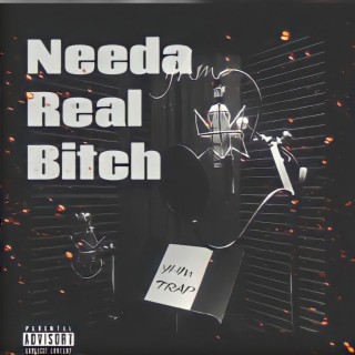 Needa Real Bitch