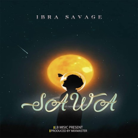 sawa (feat. Ibra Savage) | Boomplay Music