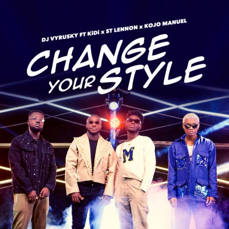 Change Your Style ft. st Lennon, KiDi & Kojo Manuel