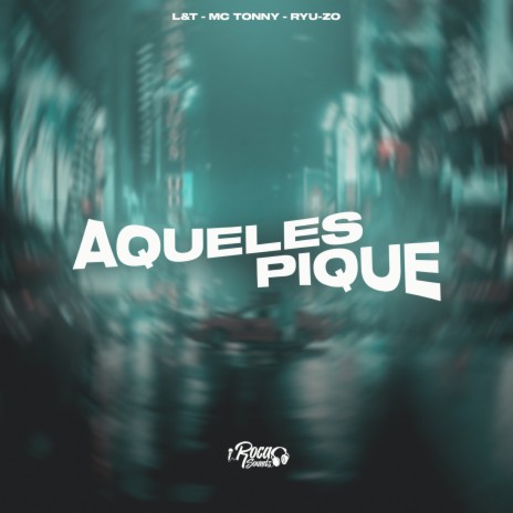 Aqueles Pique ft. L&T & Ryu-zo | Boomplay Music