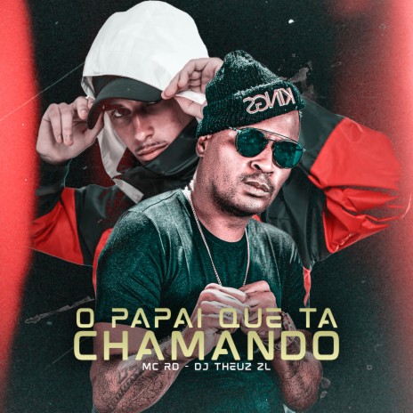 O PAPAI QUE TA CHAMANDO ft. THEUZ ZL | Boomplay Music