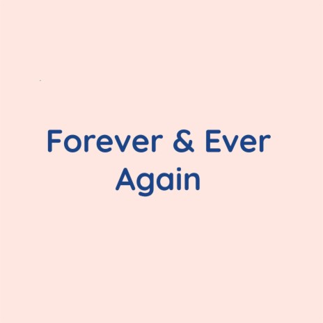 Forever & Ever Again | Boomplay Music