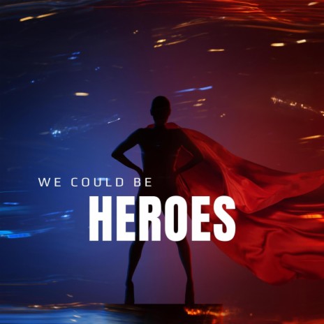 We Could Be Heroes | Boomplay Music