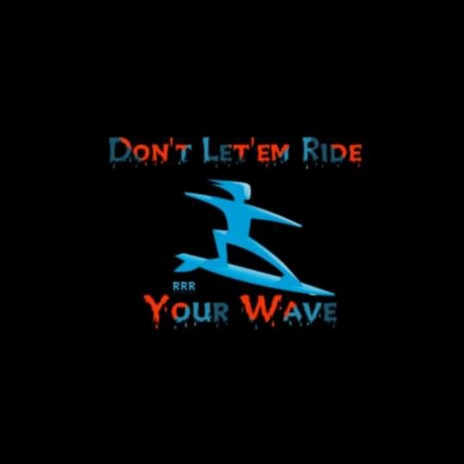 Don't Let'em Ride Your Wave | Boomplay Music