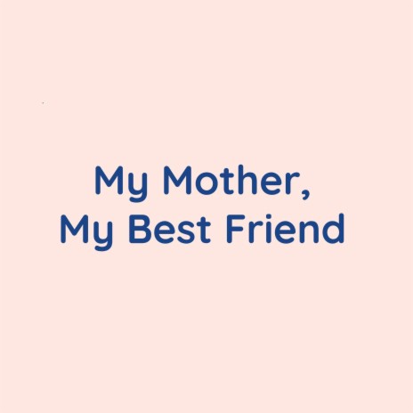 My Mother, My Best Friend | Boomplay Music