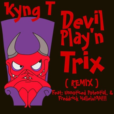 Devil Play'N Trix (REMIX) ft. Freddrick Halleluyah!!! & Unnoticed Potential