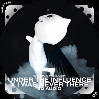 Under the Influence x I Was Never There - 8D Audio