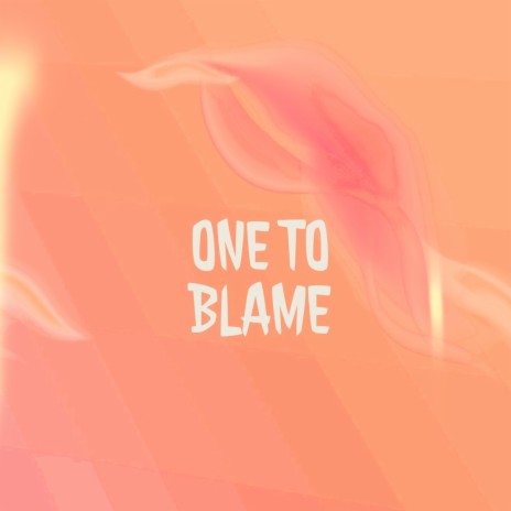 ONE TO BLAME
