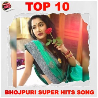 Top 10 Bhojpuri Super Hits Song