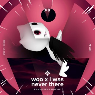 woo x i was never there - sped up + reverb