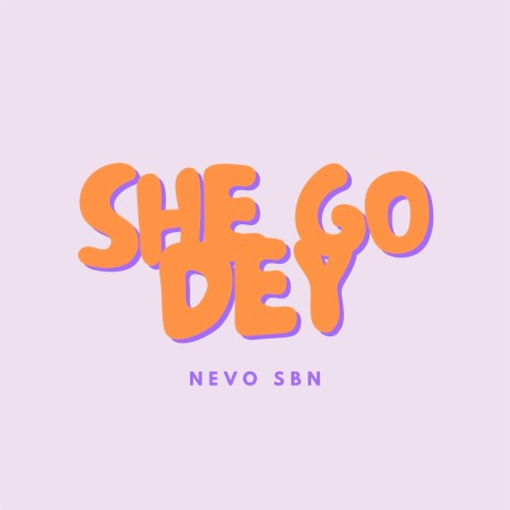 She Go Dey | Boomplay Music