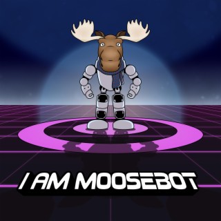 I Am Moosebot lyrics | Boomplay Music