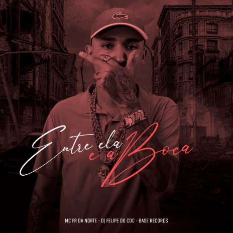 Entre Ela e a Boca ft. DJ Felipe do CDC | Boomplay Music