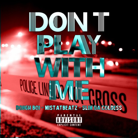Don't Play With Me ft. Dough Boi & Slim DaColdess | Boomplay Music