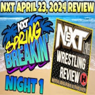 NeXT LeVeL Wrestling Review 4/23/24: NXT SPRING BREAKIN’ 2024 Review! (Night 1) Feat Jimmy T.
