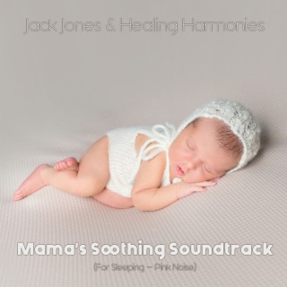 Mama’s Soothing Soundtrack (For Sleeping - Pink Noise)