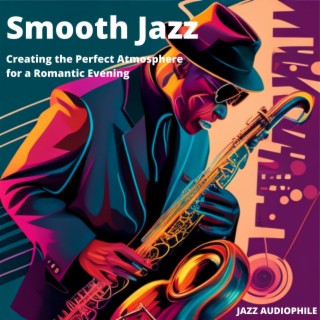 Smooth Jazz: Creating the Perfect Atmosphere for a Romantic Evening