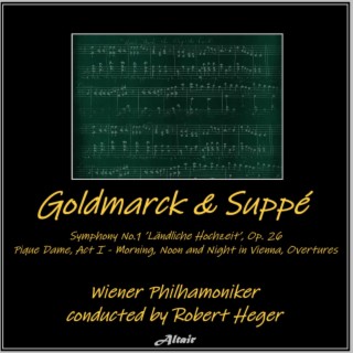 Goldmarck & Suppé: Symphony NO.1 ’Ländliche Hochzeit’, OP. 26 - Pique Dame, Act I - Morning, Noon and Night in Vienna, Overtures