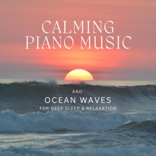 Calming Piano Music and Ocean Waves for Deep Sleep & Relaxation