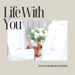 Life With You (Hana Meiruko Remix)