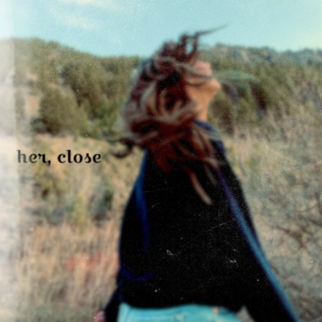 her, close