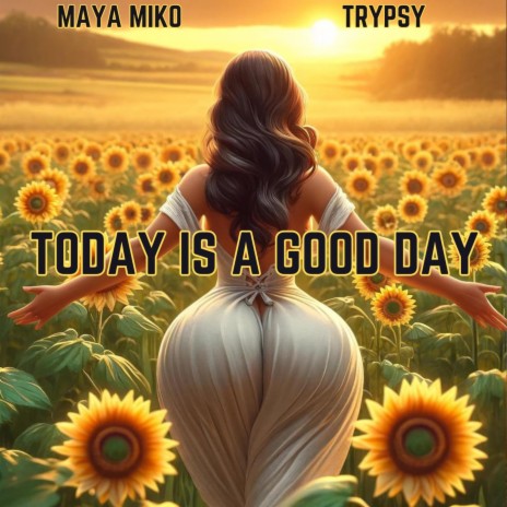 Today Is A Good Day ft. Trypsy | Boomplay Music