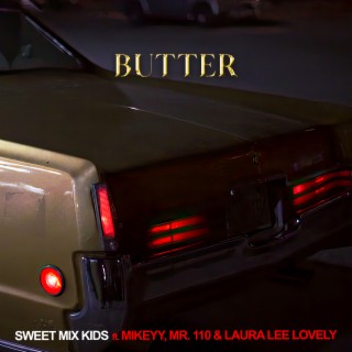 BUTTER ft. Mikeyy, Mr. 110 & Laura Lee Lovely lyrics | Boomplay Music