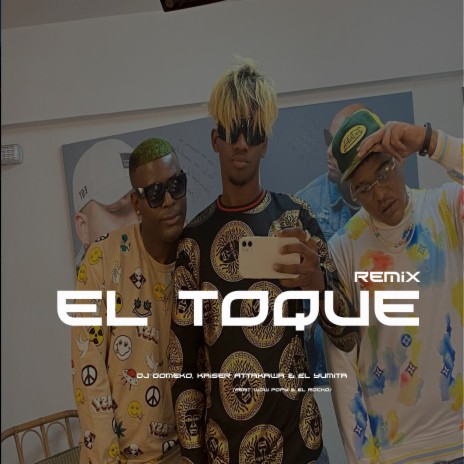 El Toque (Remix) ft. Kaiser Attakawa, El Yumita, Wow Popy & El Rocko | Boomplay Music