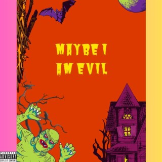 Maybe I Am Evil (Mastered)