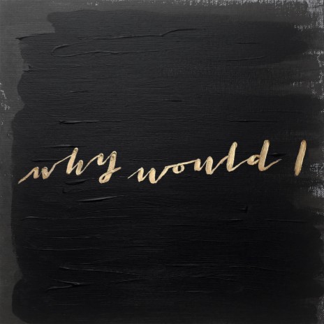 Why Would I | Boomplay Music