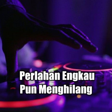 Perlahan Engkau Pun Menghilang | Boomplay Music