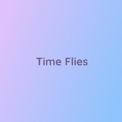 Time Flies | Boomplay Music