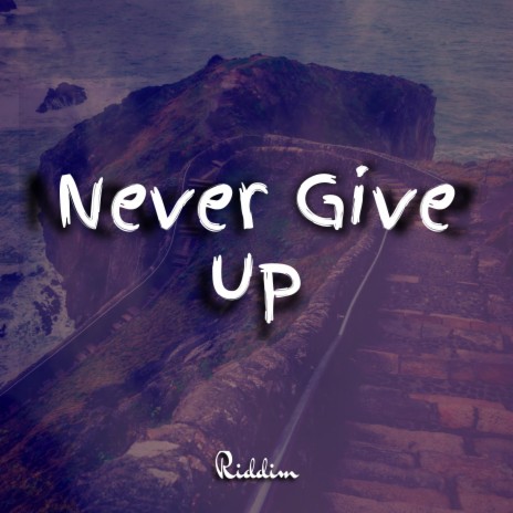 Never Give up Riddim | Boomplay Music