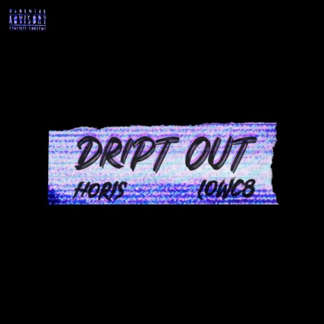 DRIPT OUT ft. Wani Hori, KIID HORI & LOWC8 | Boomplay Music