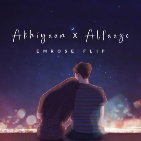 Akhiyaan X Alfaazo (Emrose Flip) | Boomplay Music