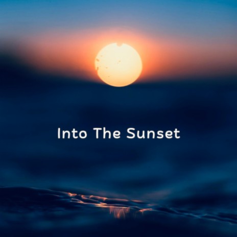 Into The Sunset | Boomplay Music
